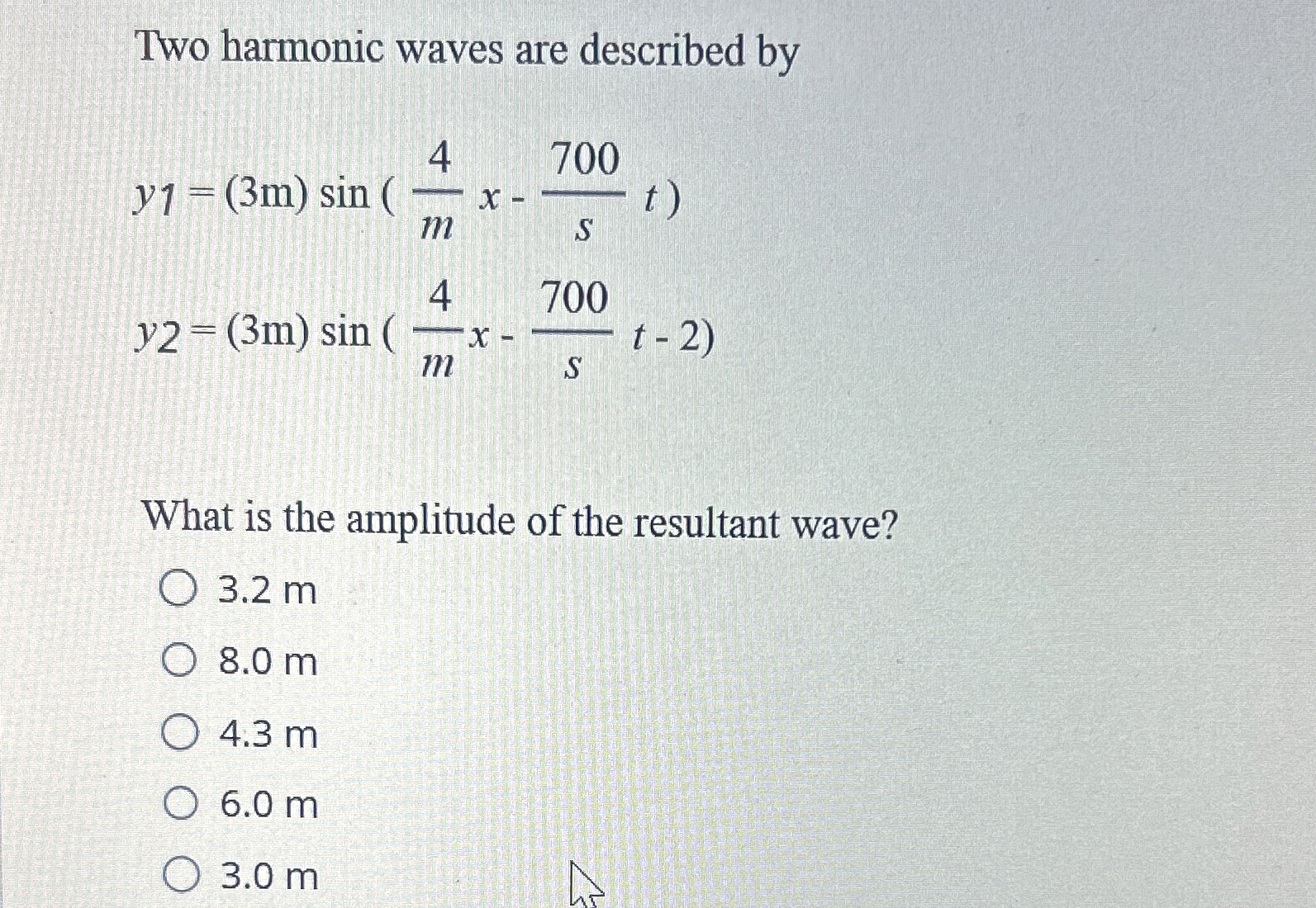 Two harmonic waves are described by y 1 = ( 3 m )