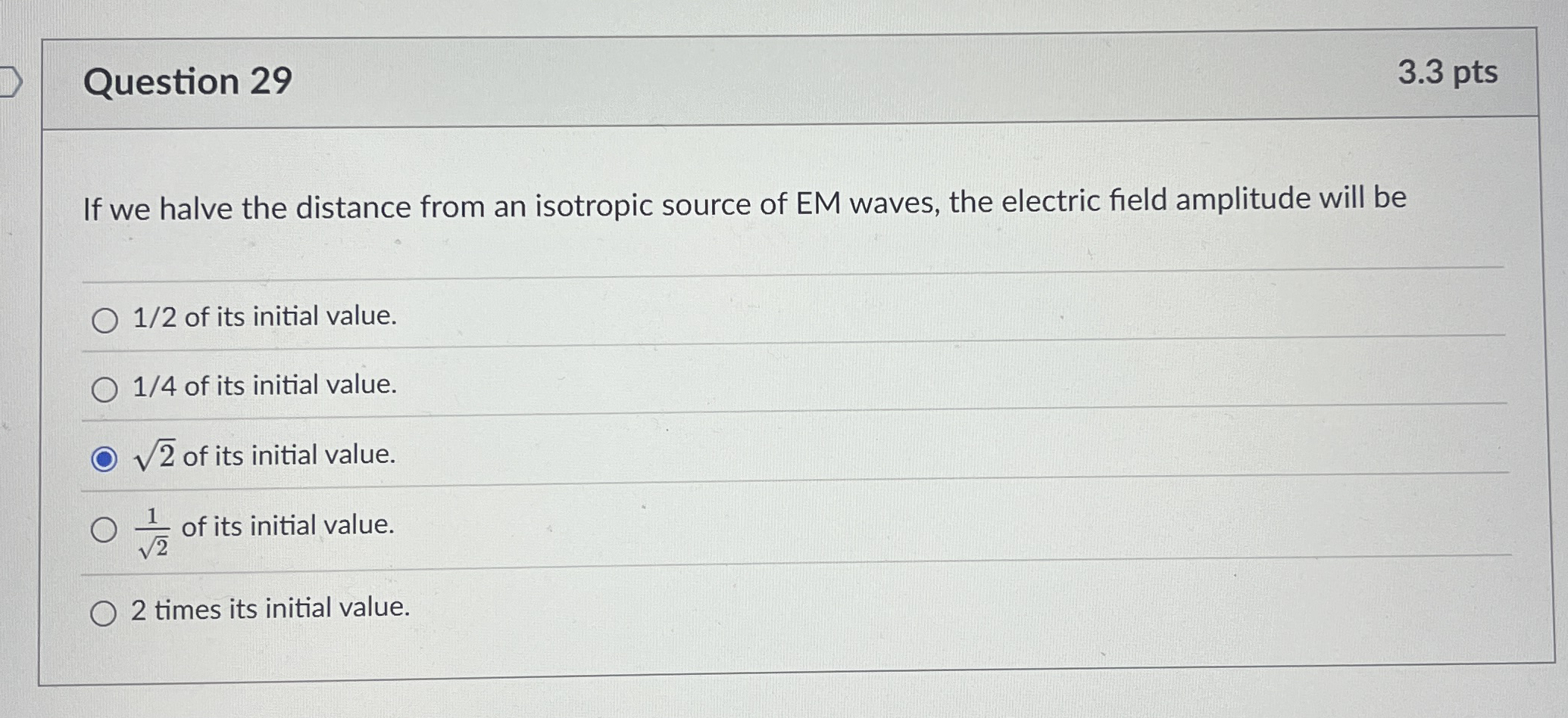 Question 2 9 3 . 3 pts If we halve the distance