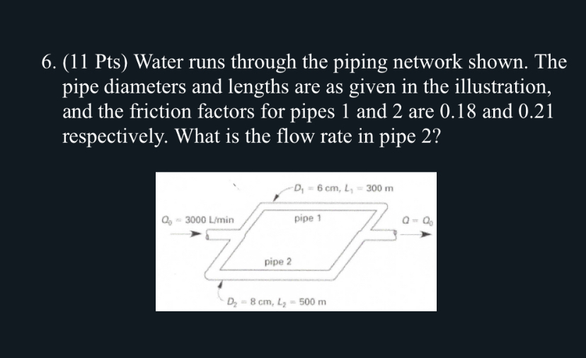 ( 1 1 Pts ) Water runs through the piping network