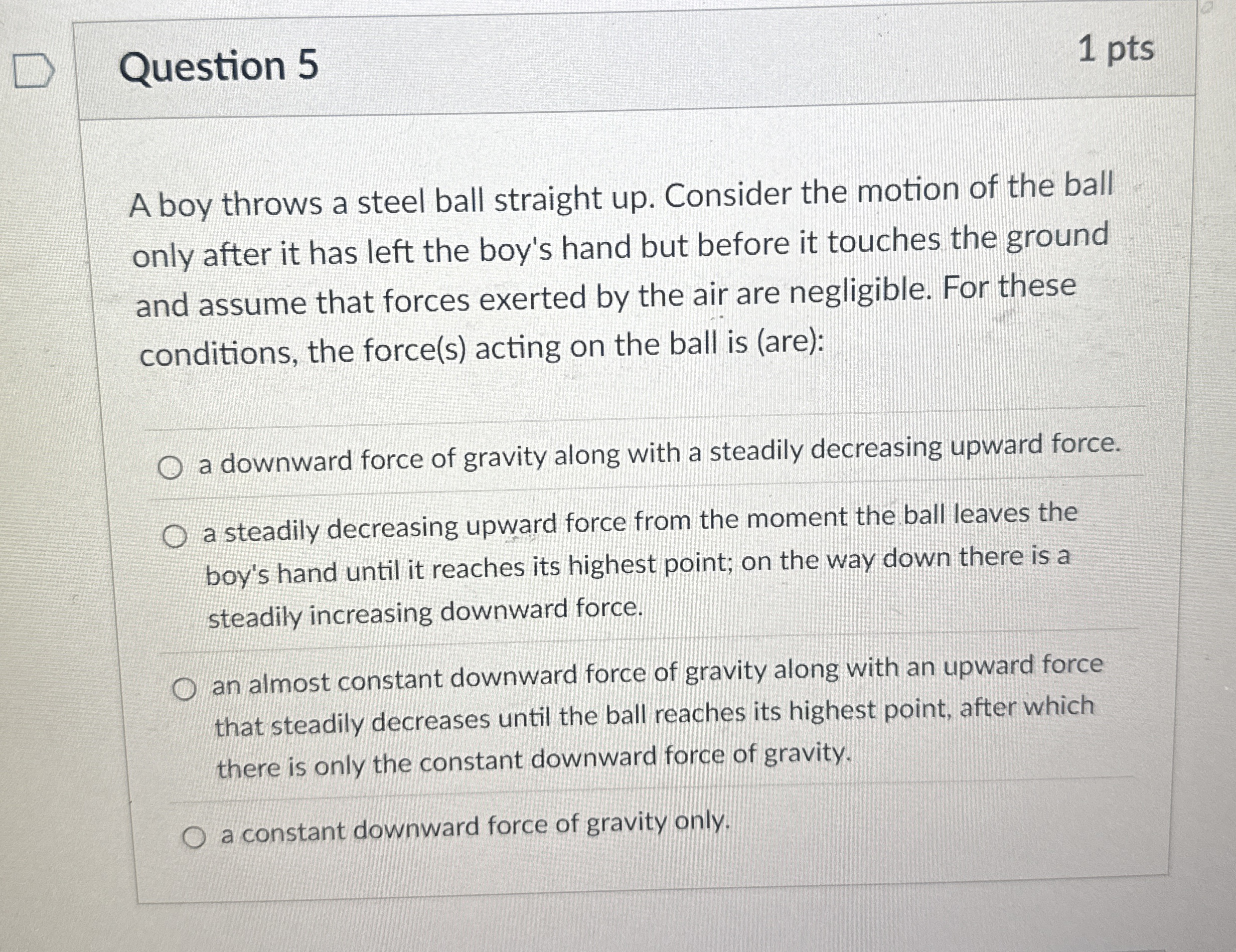 Question 5 1 pts A boy throws a steel ball