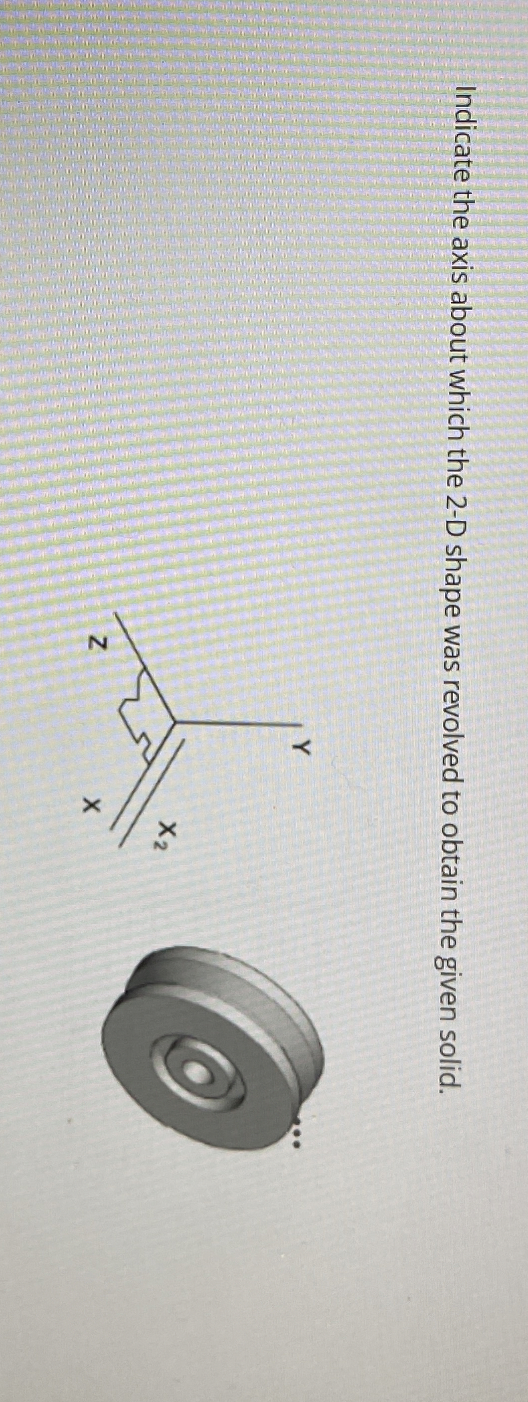Indicate the axis about which the 2 - D shape was