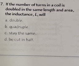 If the number of turns in a coil is doubled in