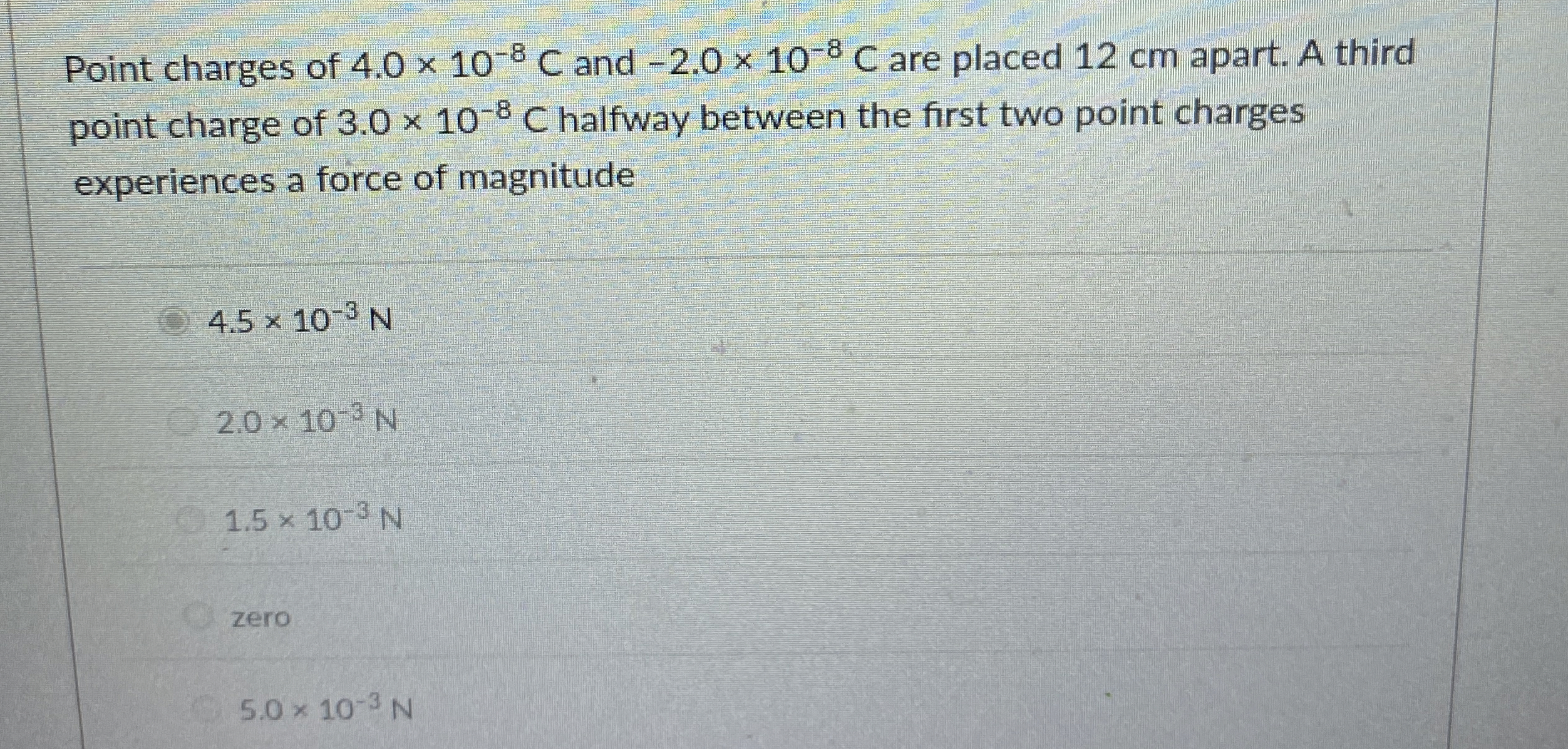 Point charges of 4 . 0 1 0 - 8 C and - 2 . 0 1 0