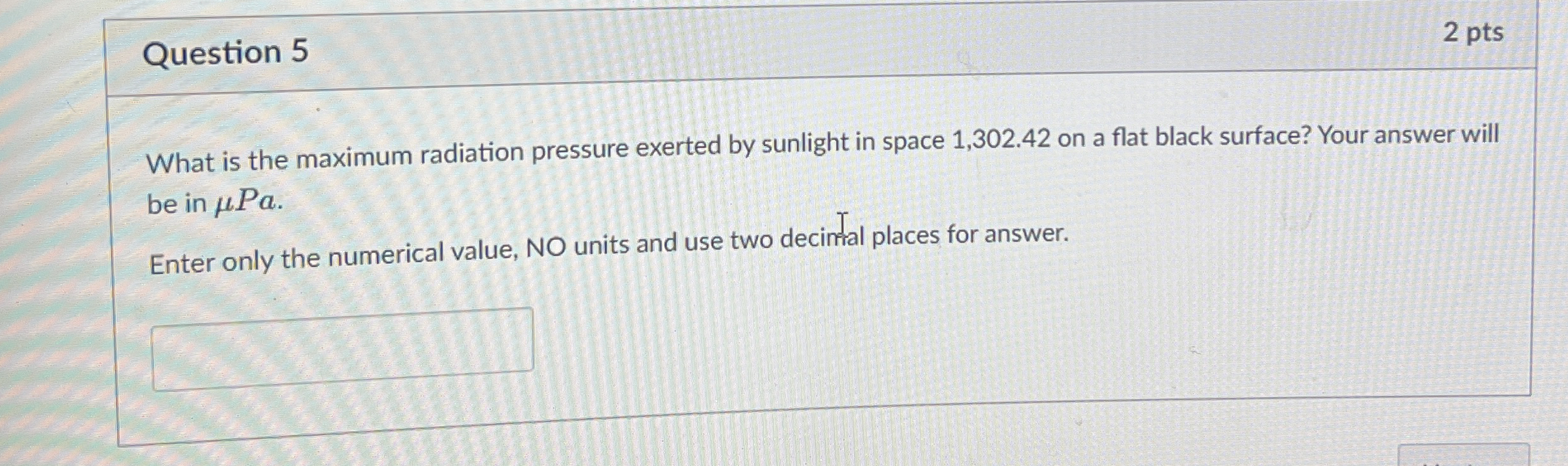 Question 5 2 pts What is the maximum radiation