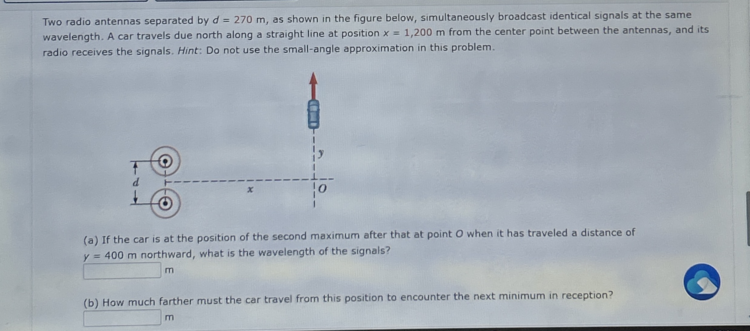 Two radio antennas separated by d = 2 7 0 m , as