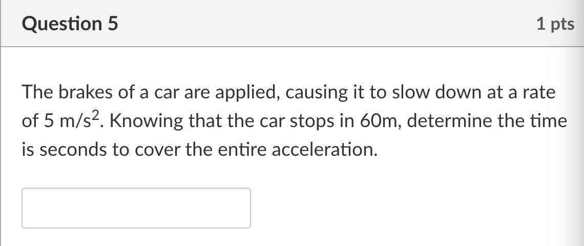 Question 5 The brakes of a car are applied,