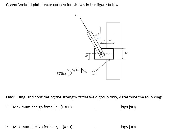 Given: Welded plate brace connection shown in the