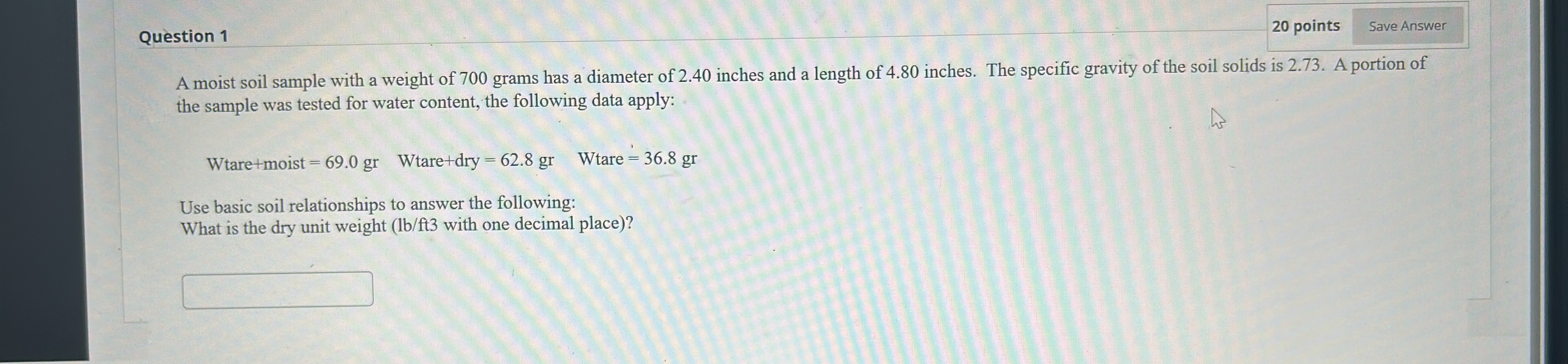 Question 1 2 0 points Save Answer A moist soil
