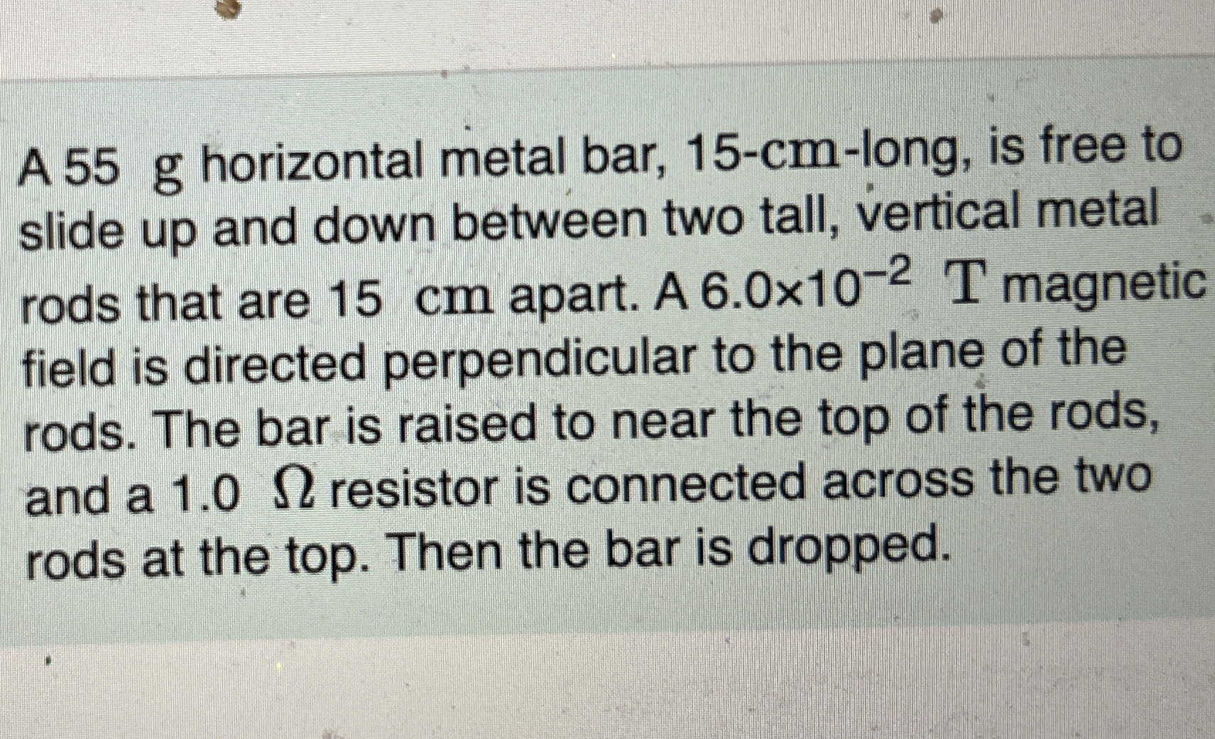 A 5 5 g horizontal metal bar, 1 5 - c m - long,