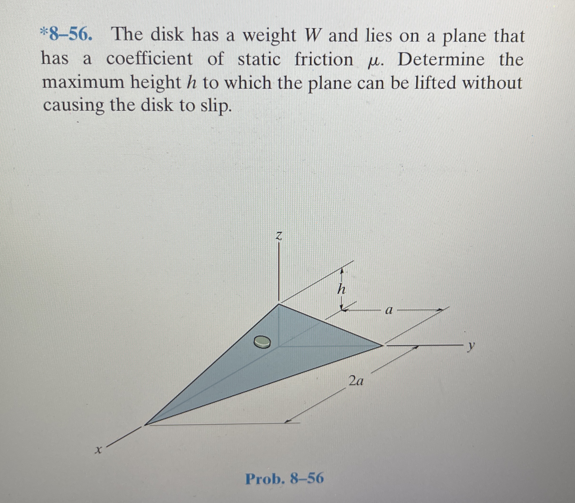 * 8 - 5 6 . The disk has a weight W and lies on a