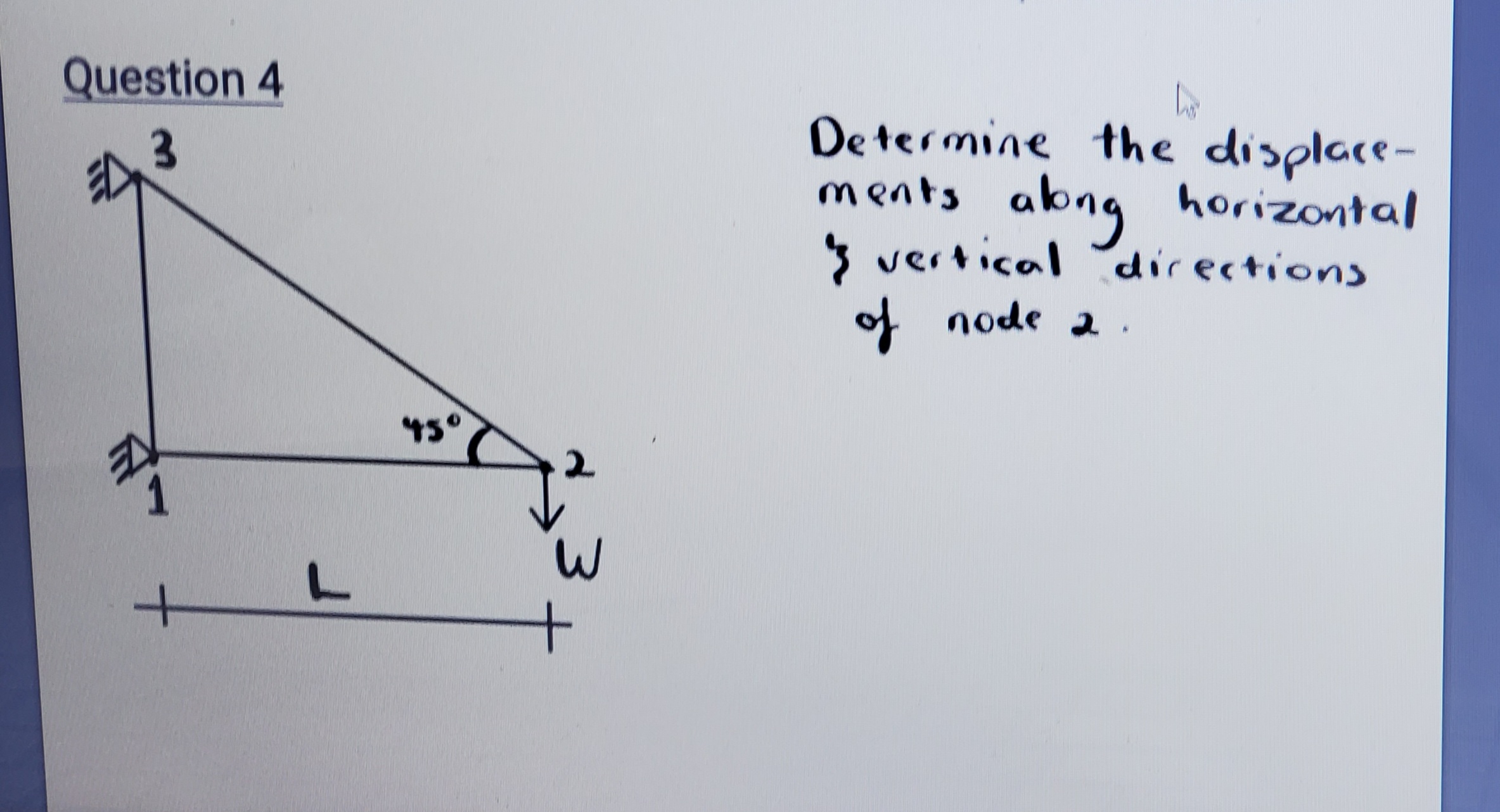 Question 4 Determine the displacements along