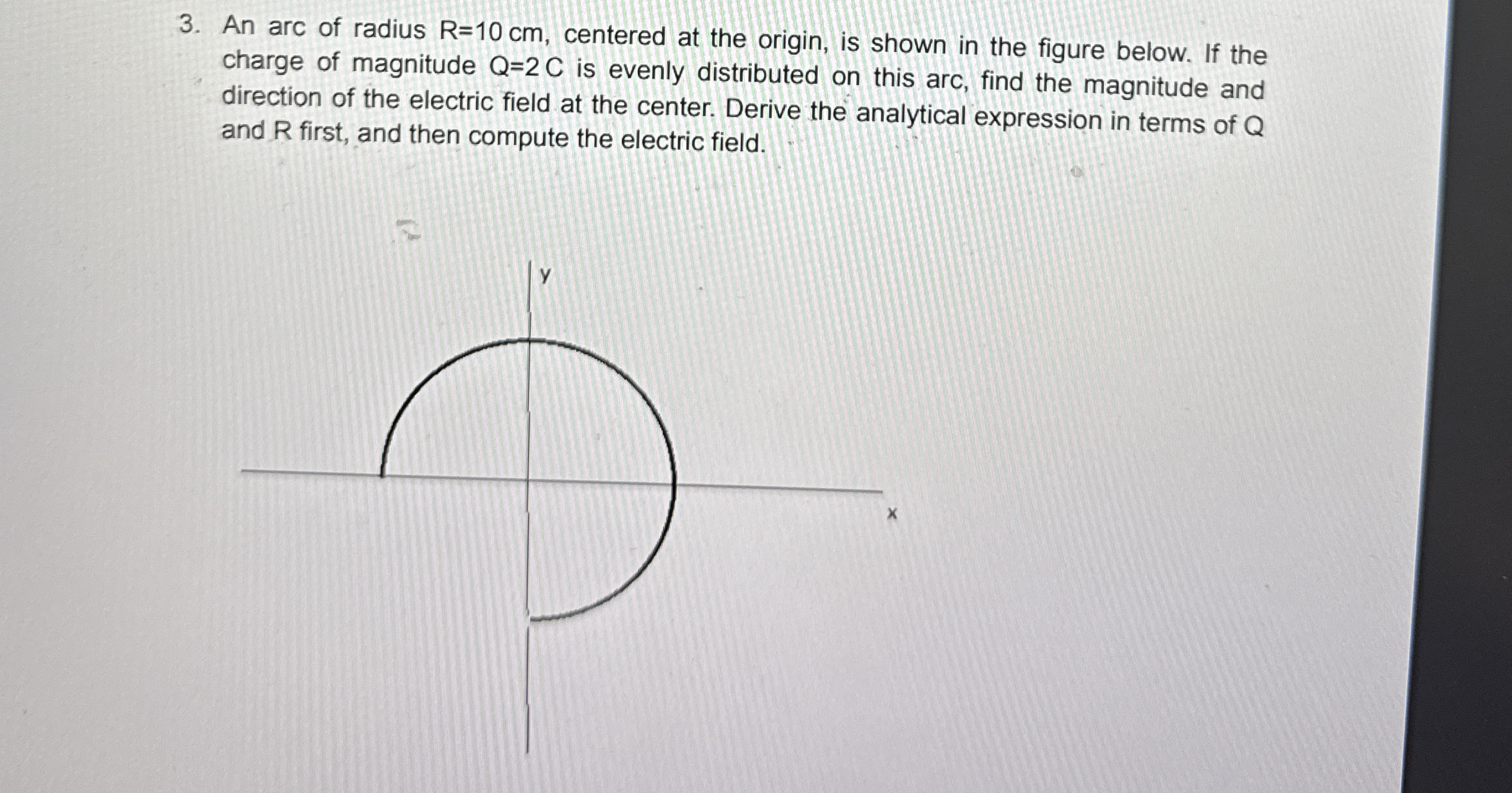 An arc of radius R = 1 0 c m , centered at the