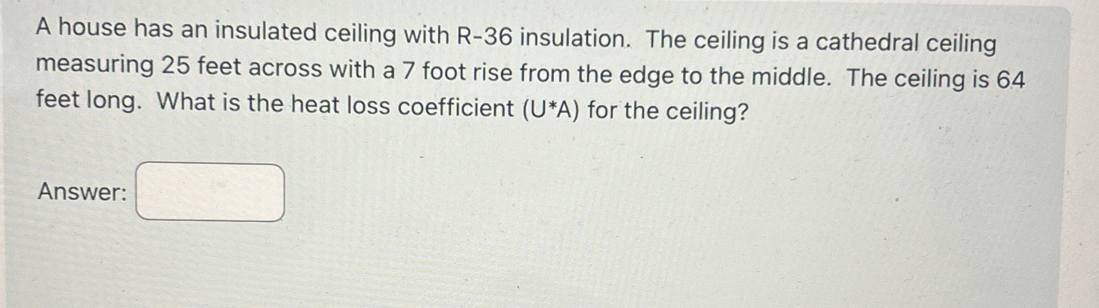 A house has an insulated ceiling with R - 3 6
