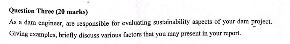 Question Three ( 2 0 marks ) As a dam engineer,