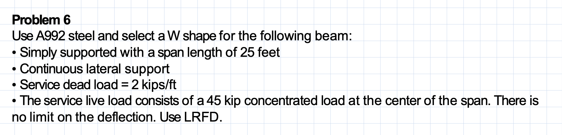 Problem 6 Use A 9 9 2 steel and select a W shape