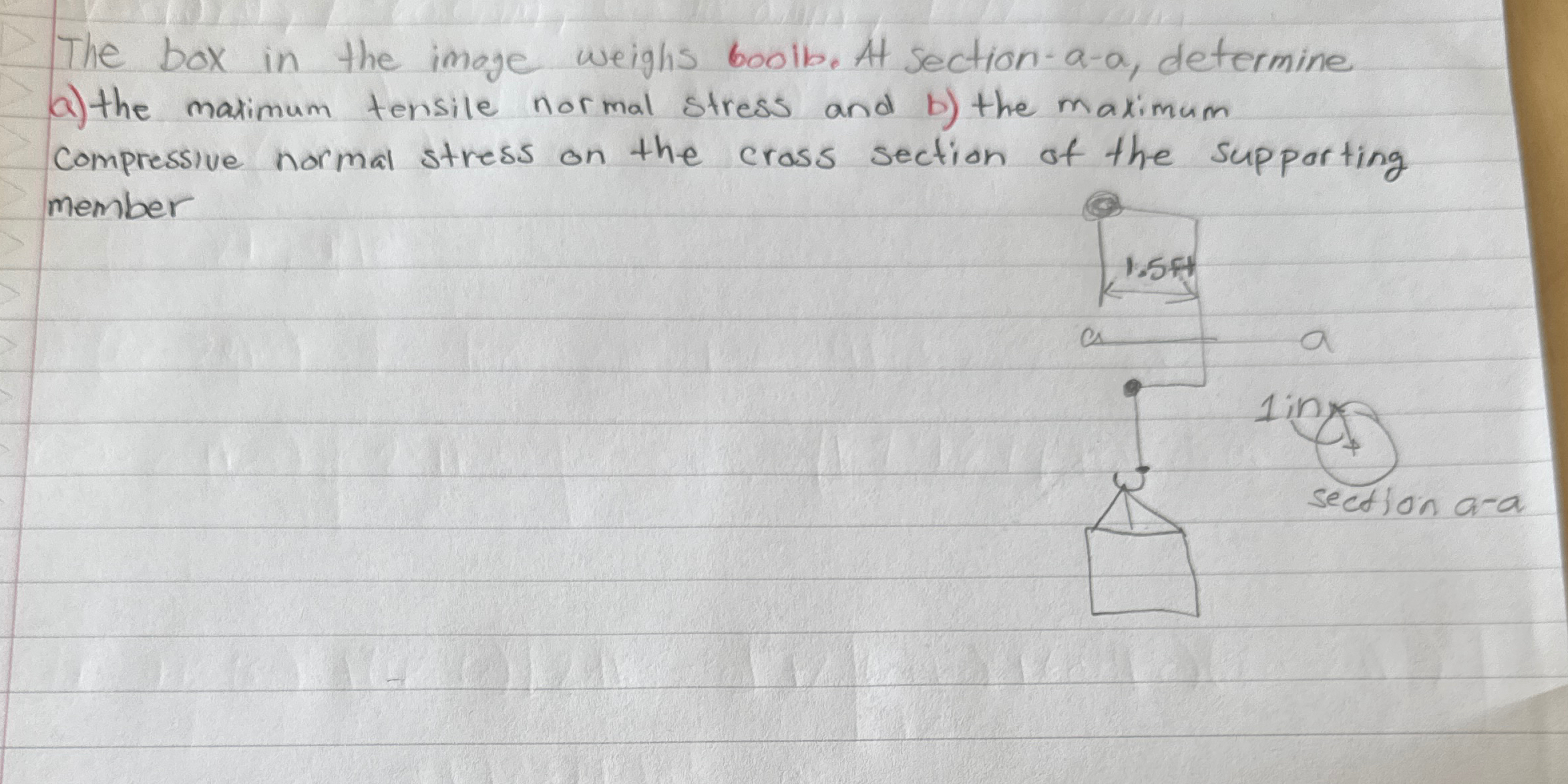  The box in the image weighs boolb. At section-a-a, determine a)