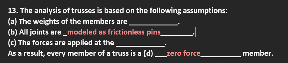 1 3 . The analysis of trusses is based on the