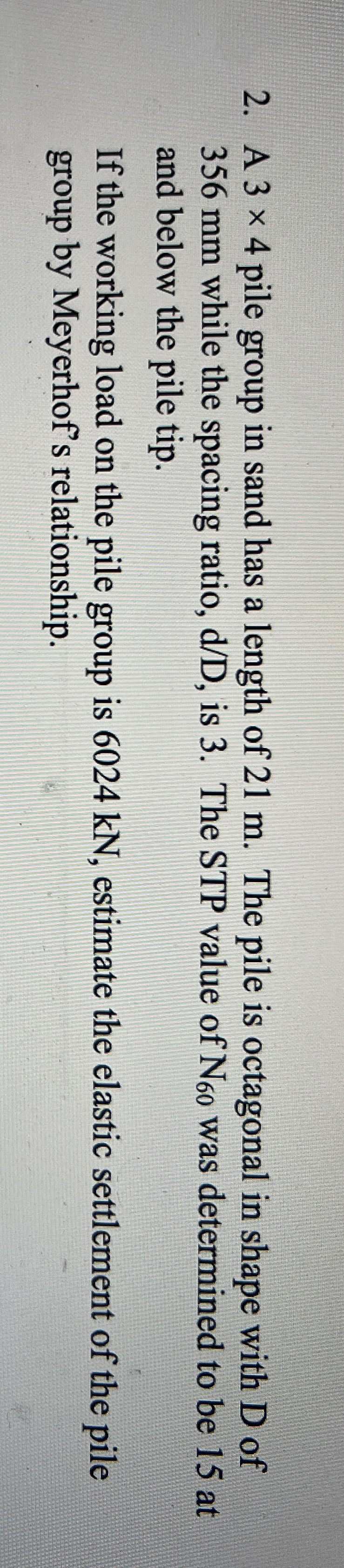 A 3 4 pile group in sand has a length of 2 1 m .