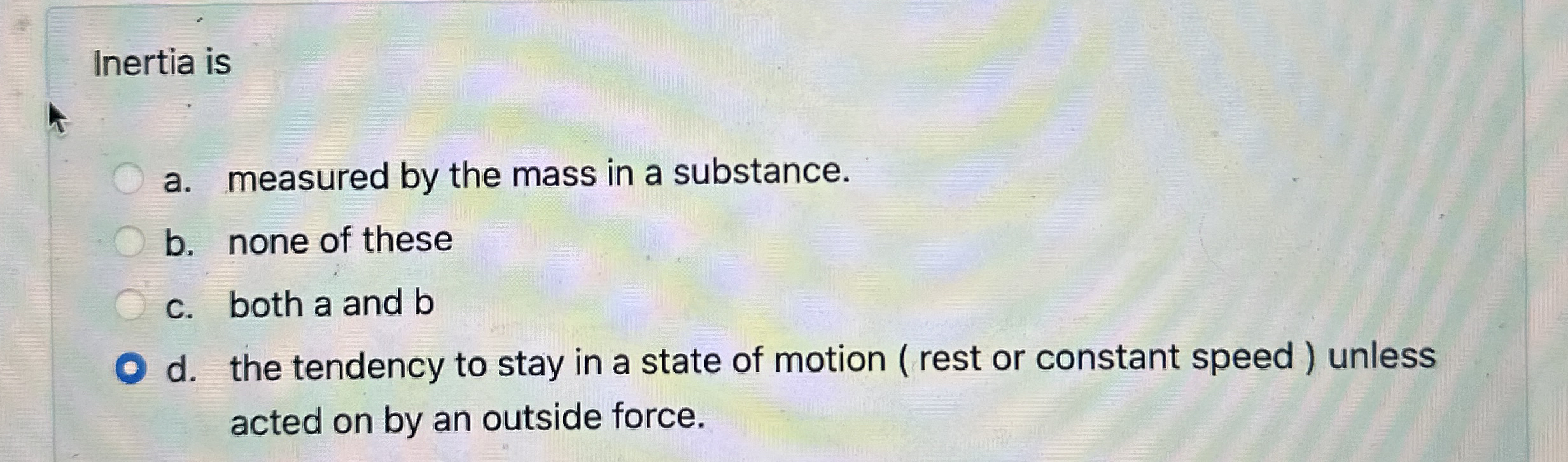 Inertia is a . measured by the mass in a