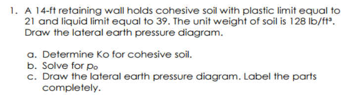 1 . A 1 4 - ft retaining wall holds cohesive soil