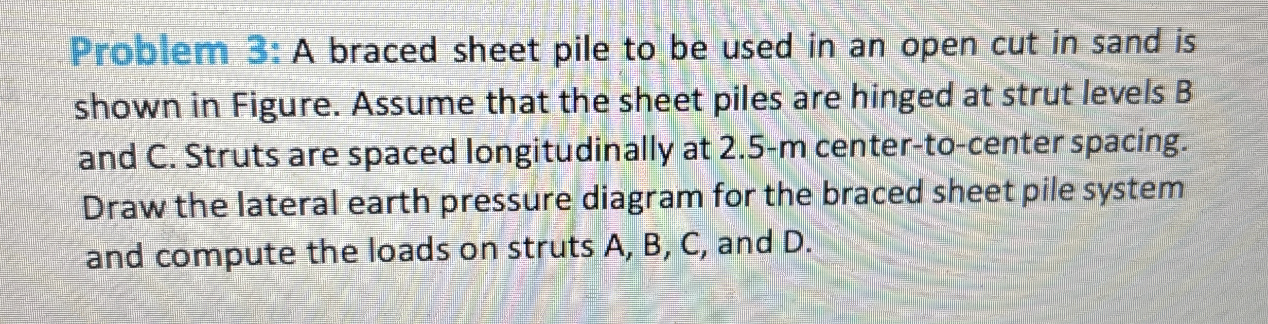 Problem 3 : A braced sheet pile to be used in an