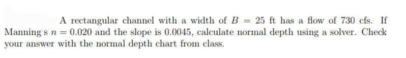 A rectangular channel with a width of B = 2 5 f t
