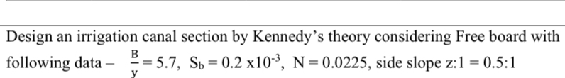 Design an irrigation canal section by Kennedy's