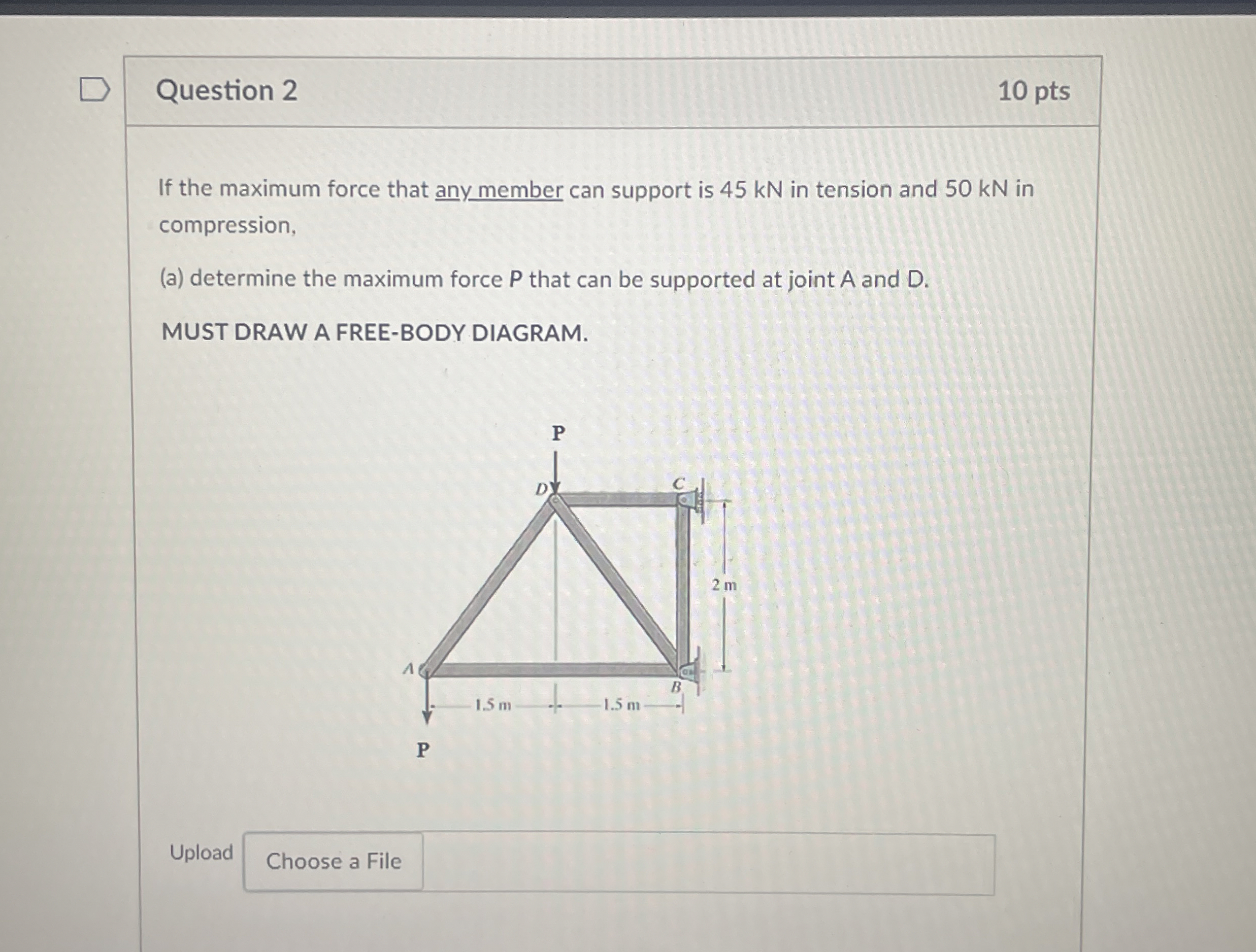 Question 2 1 0 pts If the maximum force that any