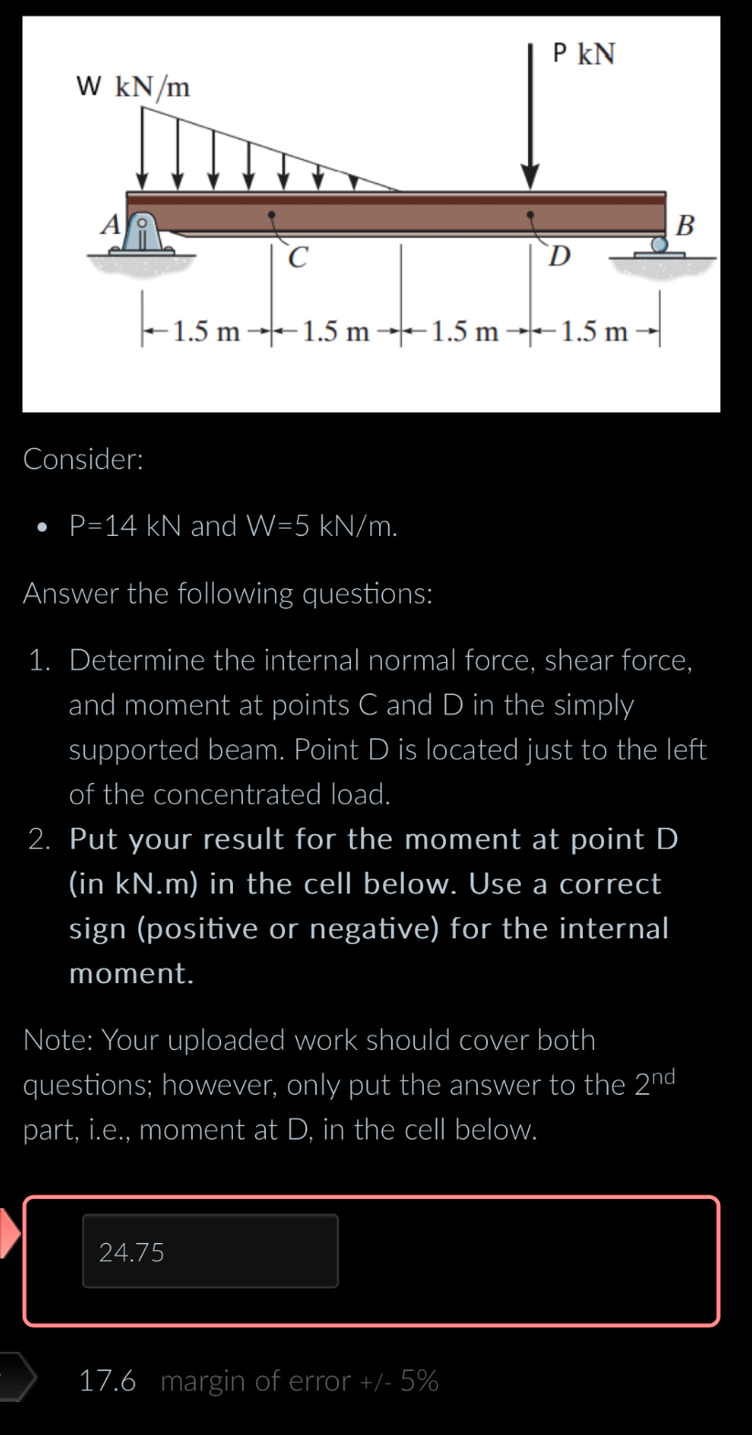 Consider: P = 1 4 k N and W = 5 k N m . Answer