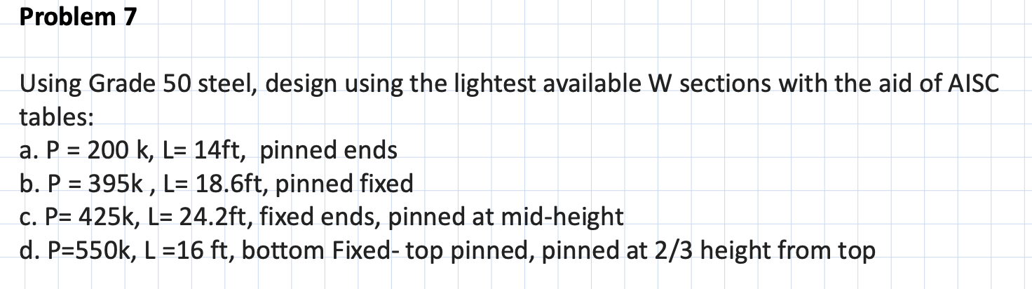 Problem 7 Using Grade 5 0 steel, design using the