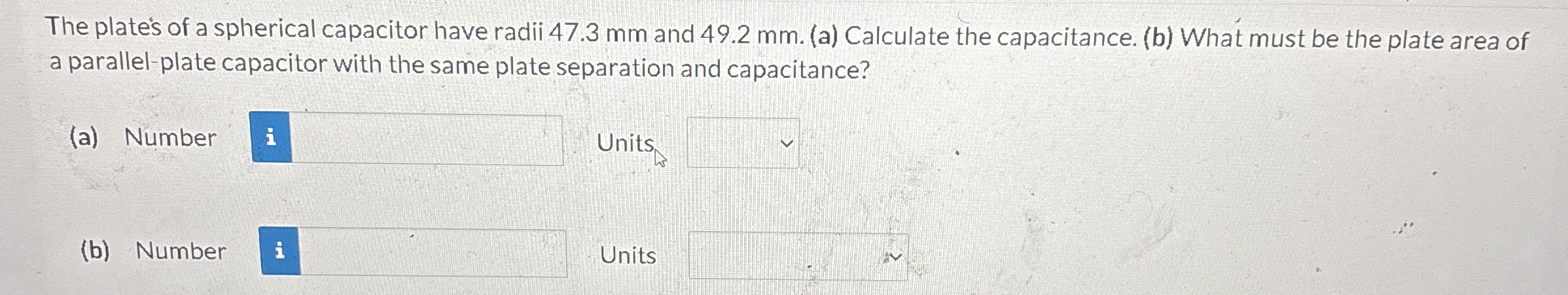 The plates of a spherical capacitor have radii 4