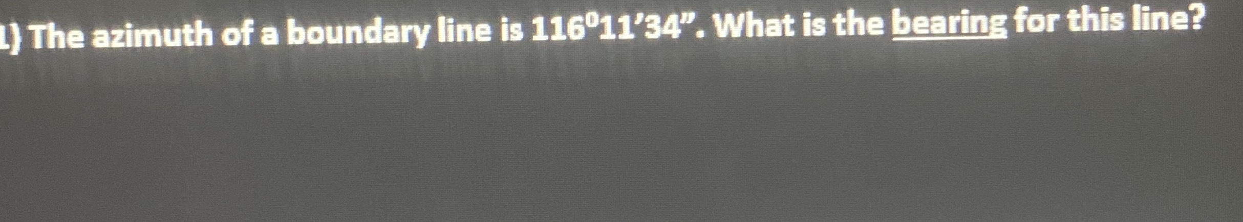 The azimuth of a boundary line is 1 1 6 1 1 ' 3 4