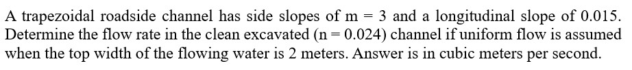 A trapezoidal roadside channel has side slopes of
