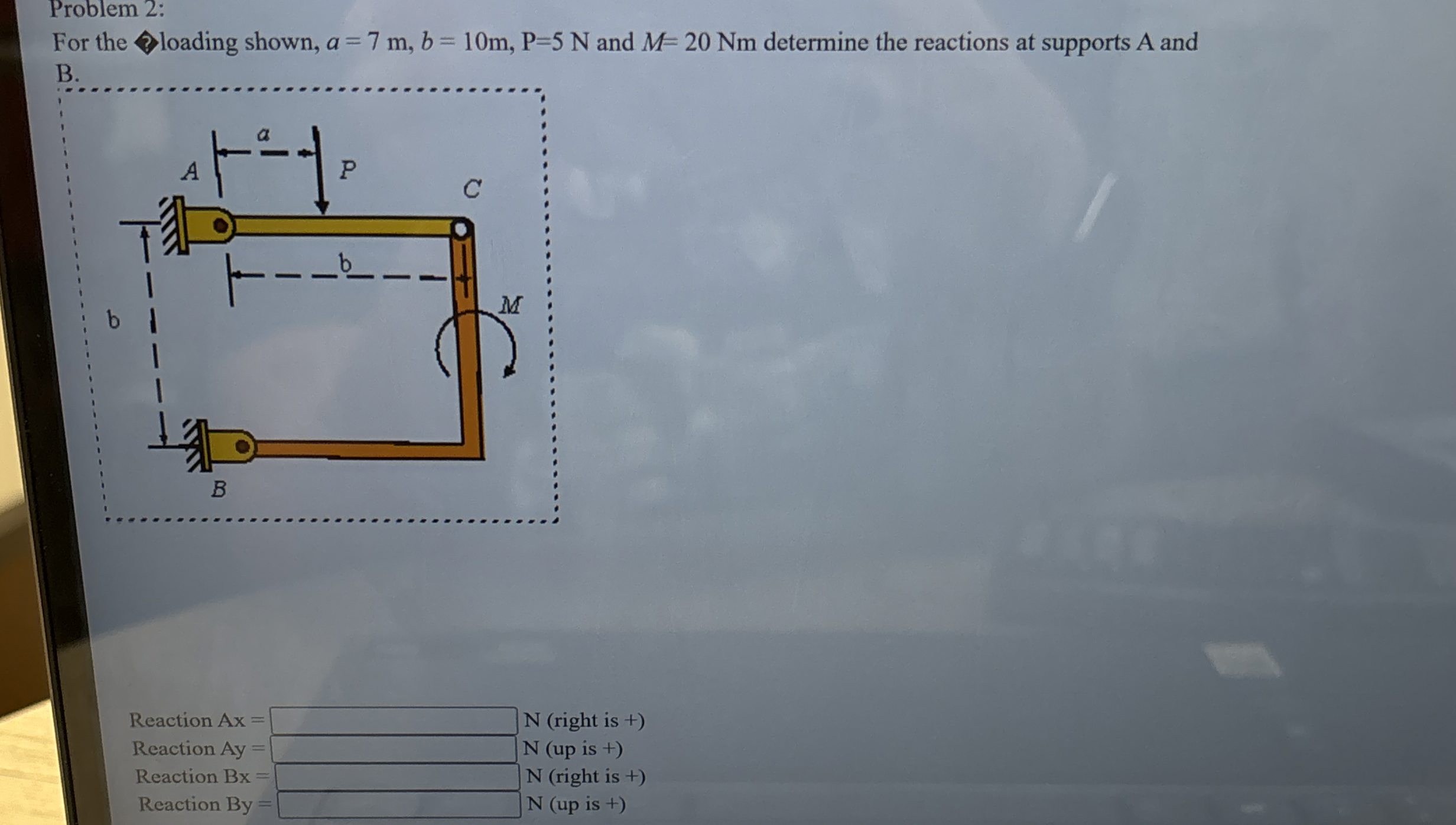 Problem 2 : For the loading shown, a = 7 m , b =