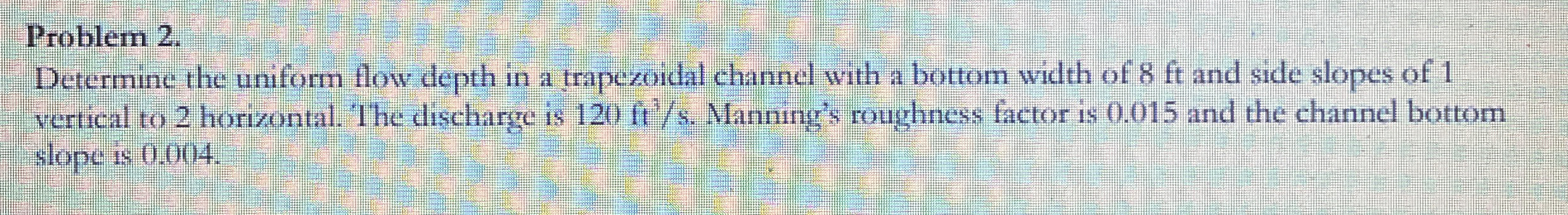 Problem 2 . Determine the uniform flow depth in a