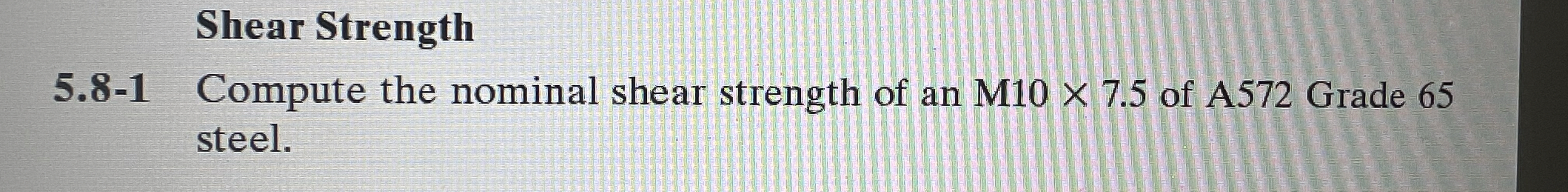 Shear Strength 5 . 8 - 1 Compute the nominal