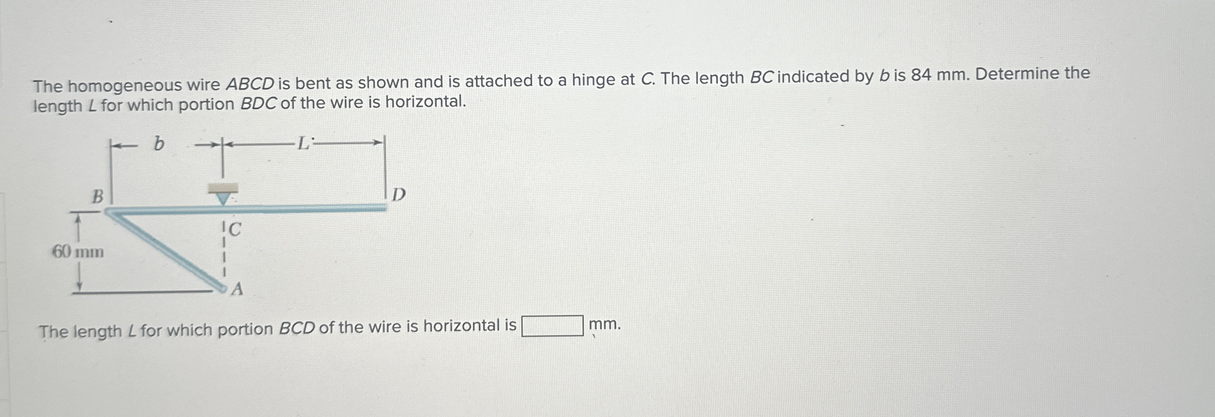 The homogeneous wire ABCD is bent as shown and is