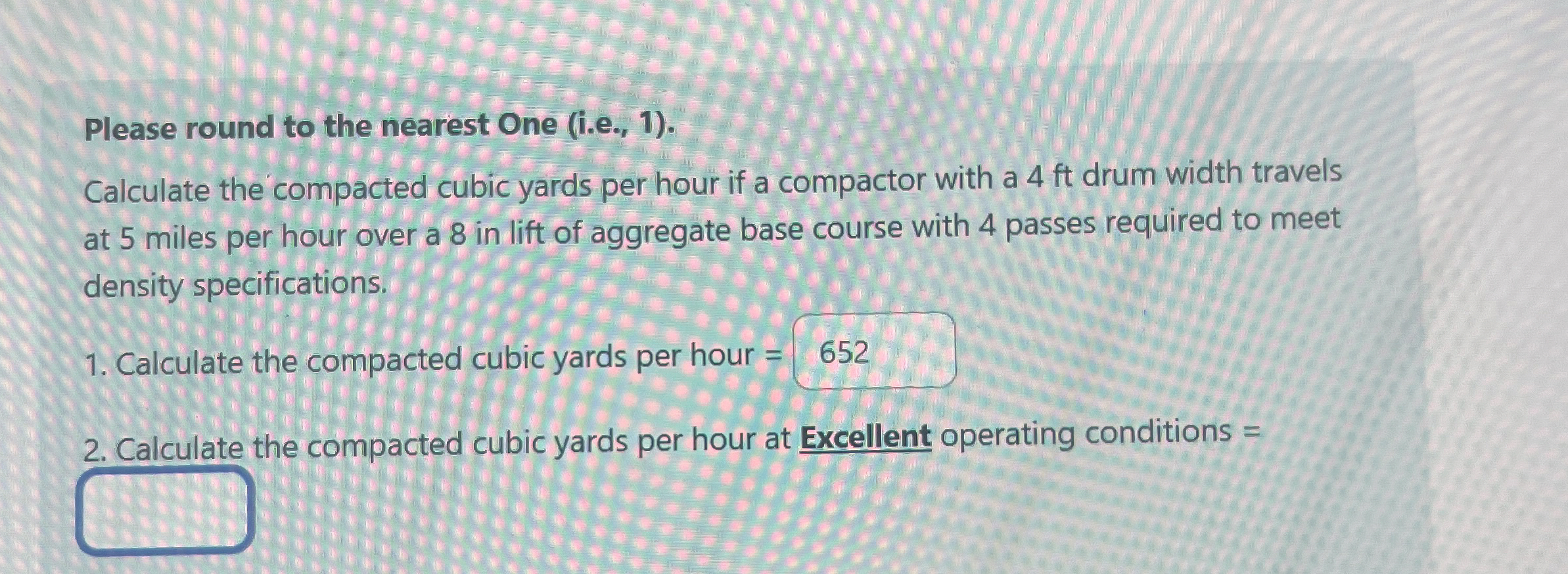 Please round to the nearest One ( i . e . , 1 ) .