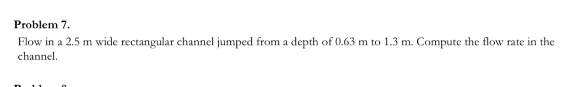 Problem 7 . Flow in a 2 . 5 m wide rectangular