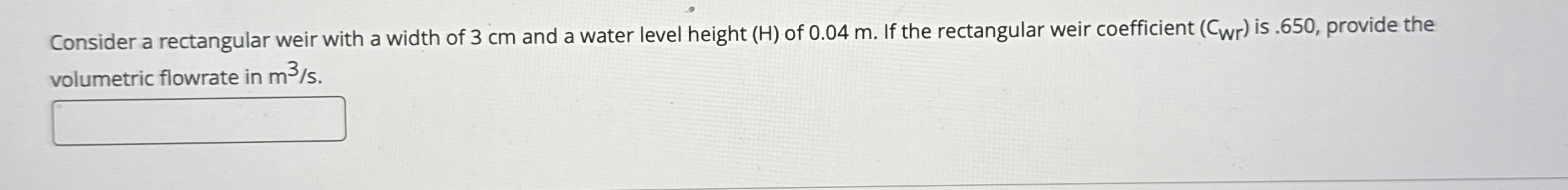 Consider a rectangular weir with a width of 3 cm