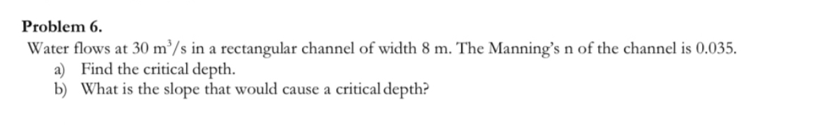 Problem 6 . Water flows at 3 0 m 3 s in a