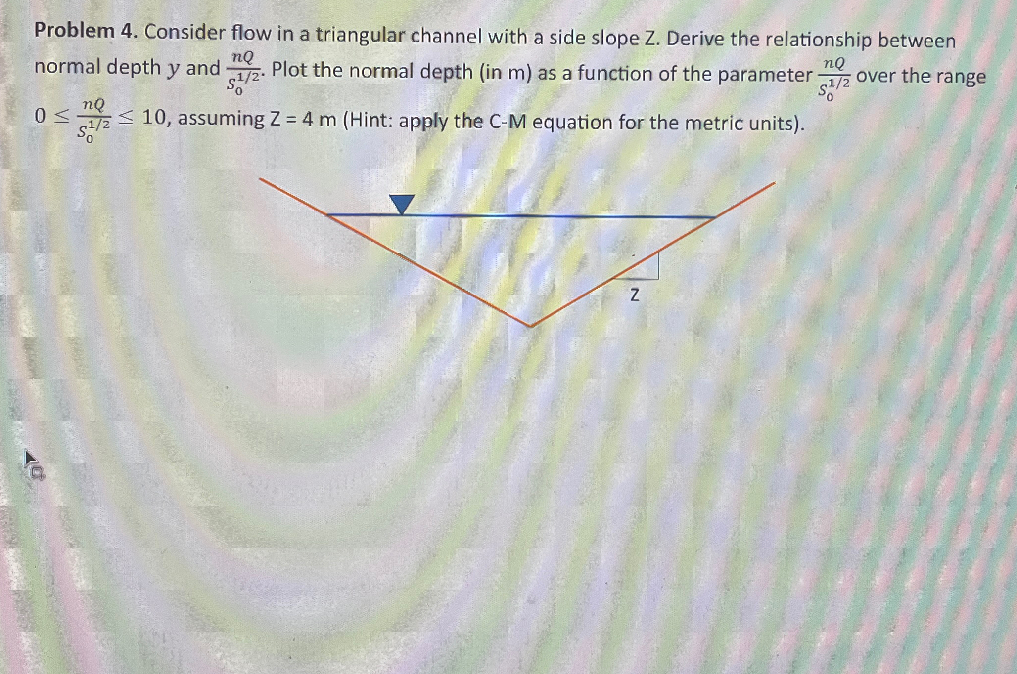 Problem 4 . Consider flow in a triangular channel