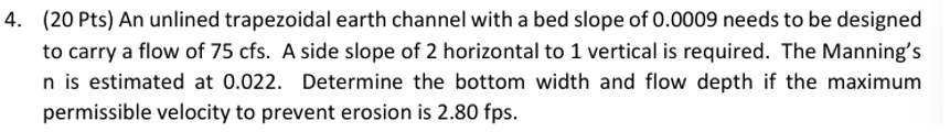 4 . ( 2 0 Pts ) An unlined trapezoidal earth