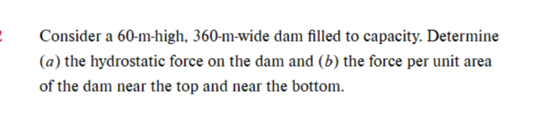 Consider a 6 0 - m - high, 3 6 0 - m - wide dam