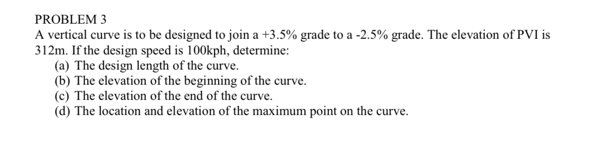 PROBLEM 3 A vertical curve is to be designed to