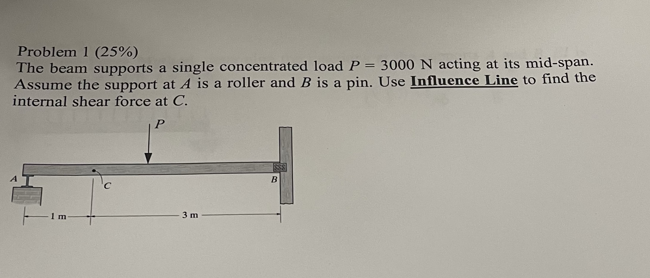 Problem 1 ( 2 5 % ) The beam supports a single