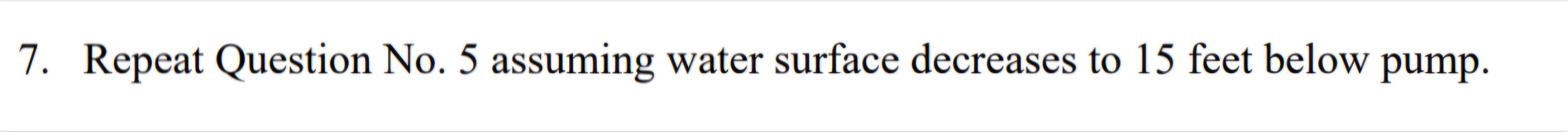 7 . Repeat Question No . 5 assuming water surface