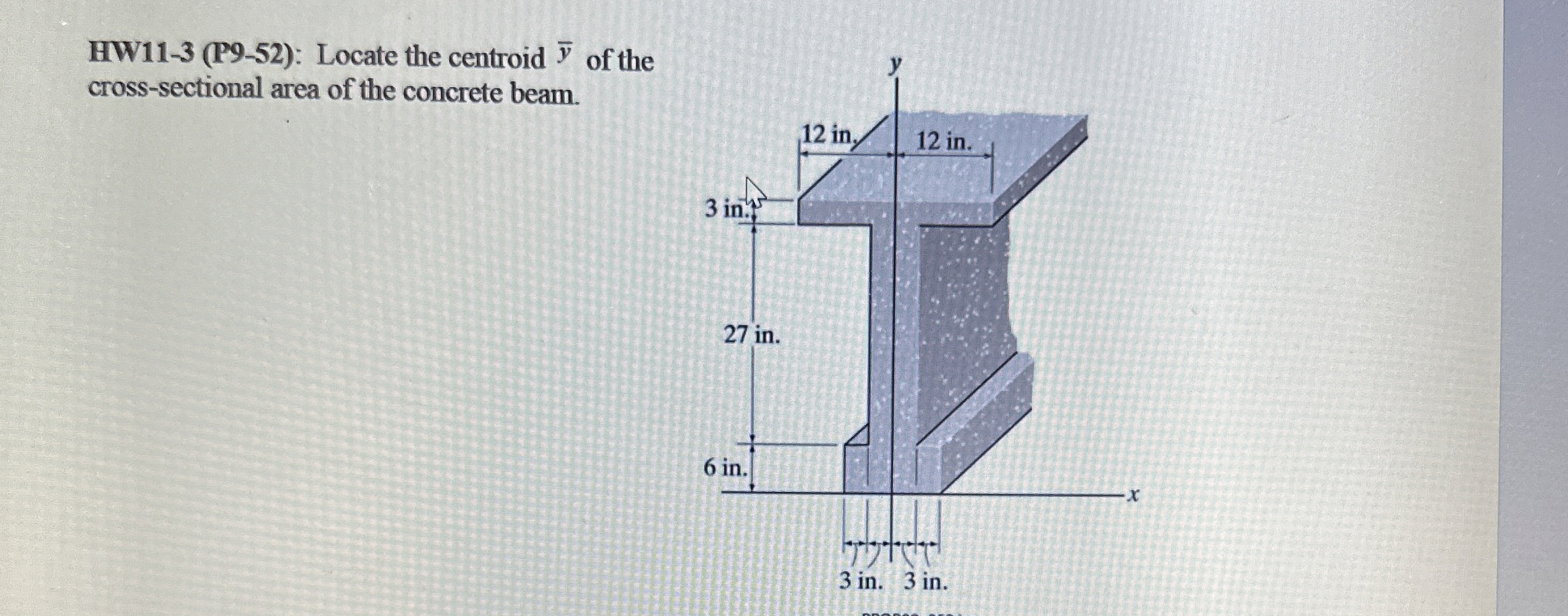 HW 1 1 - 3 ( P 9 - 5 2 ) : Locate the centroid ?