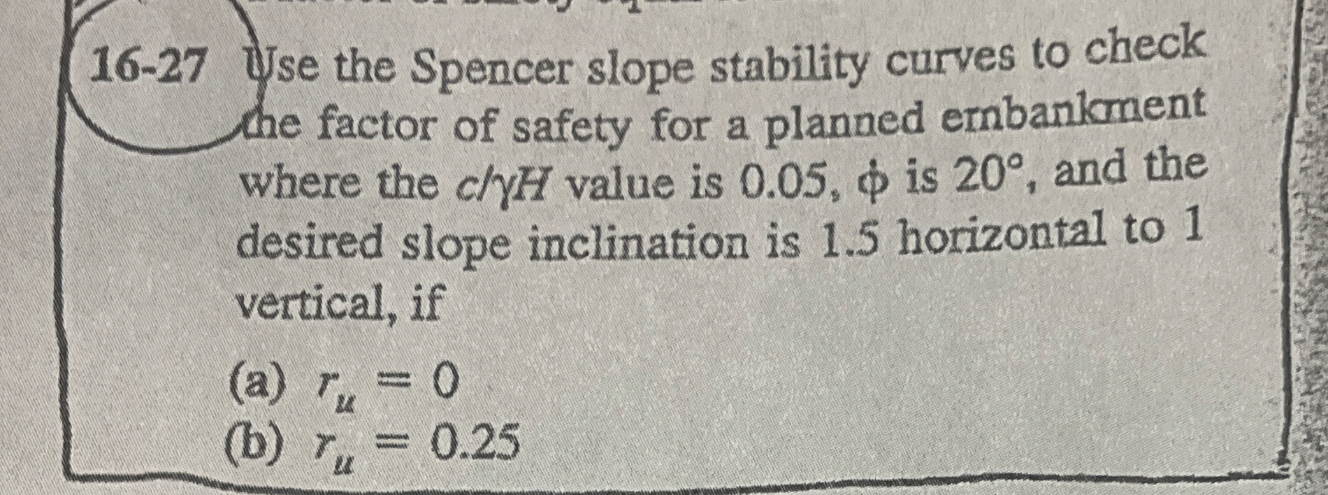 1 6 - 2 7 Use the Spencer slope stability curves