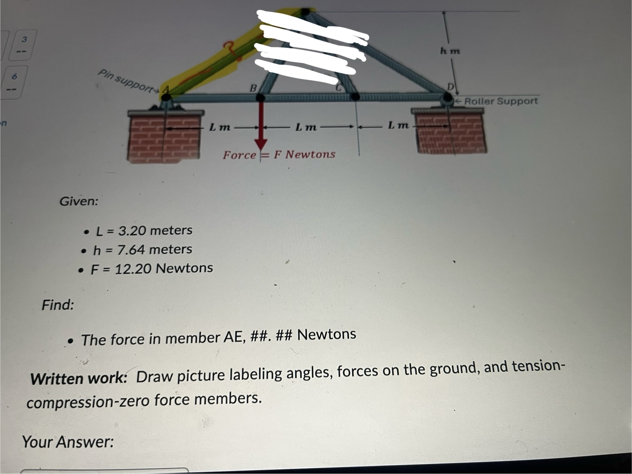 Given: L = 3 . 2 0 meters h = 7 . 6 4 meters F =